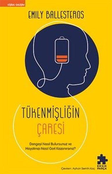 Emily BallesterosKişisel Gelişim KitaplarıTükenmişliğin Çaresi - Dengeyi Nasıl Bulursunuz ve Hayatınızı Nasıl Geri Kazanırsınız?