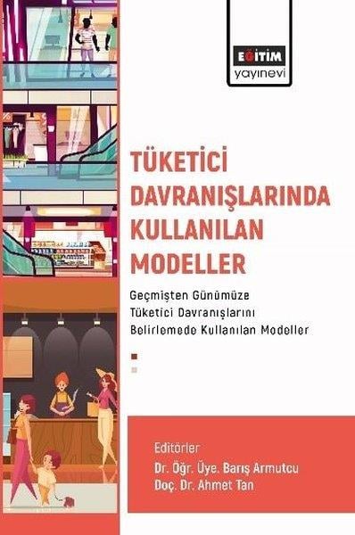 KolektifEğitimTüketici Davranışlarında Kullanılan Modeller Geçmişten Günümüze Tüketici Davranışlarını Belirlemede