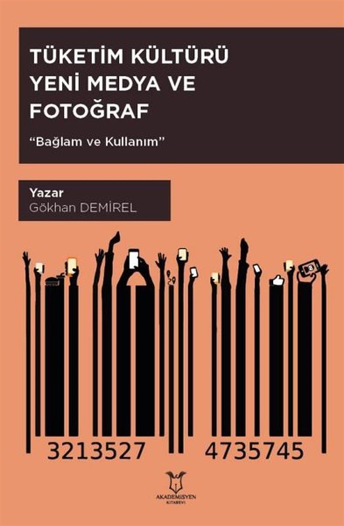 Gökhan DemirelEğitimTüketim Kültürü Yeni Medya ve Fotoğraf Bağlam ve Kullanım