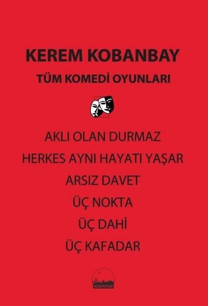 Kerem KobanbayTürk OyunlarıTüm Komedi Oyunları - Aklı Olan Durmaz - Herkes Aynı Hayatı Yaşar - Arsız Davet - Üç Nokta - Üç Dahi