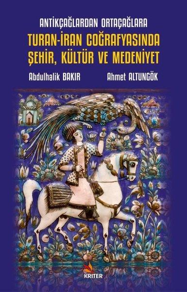 Abdulhalik BakırDünya TarihiTuran - İran Coğrafyasında Şehir Kültür ve Medeniyet - Antikçağlardan Ortaçağlara