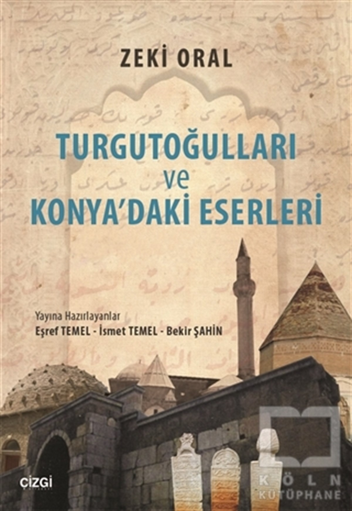 Zeki OralAraştırma - İncelemeTurgutoğulları ve Konya'daki Eserleri