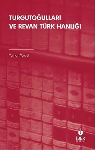 Turhan Turguttürkische GeschichtsstudienTurgutoğulları ve Revan Türk Hanlığı