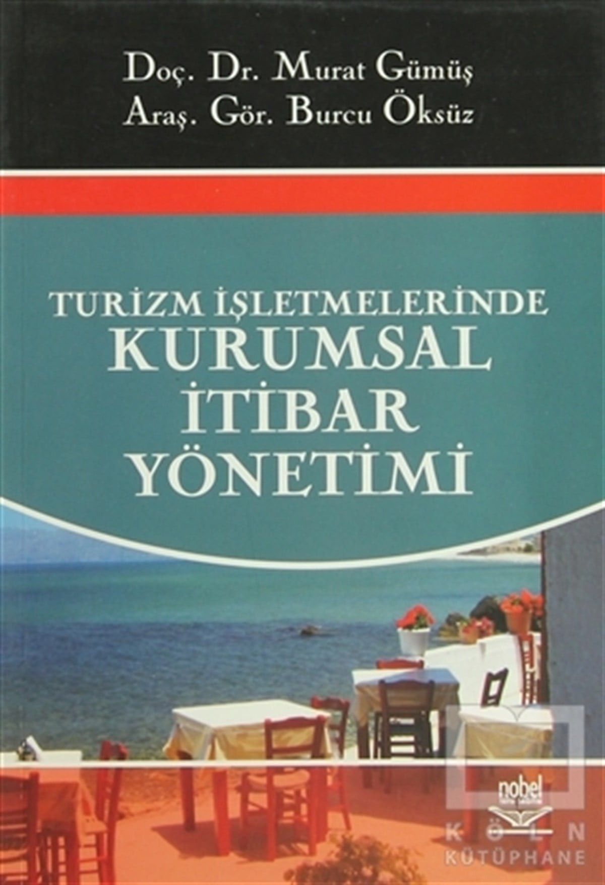 Burcu ÖksüzAkademikTurizm İşletmelerinde Kurumsal İtibar Yönetimi