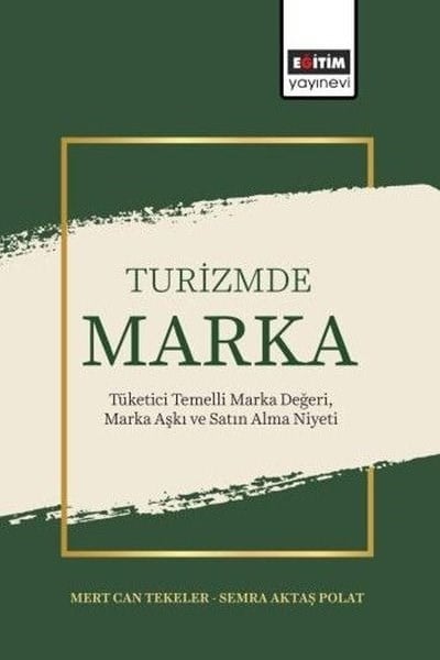 Mert Can TekelerTurizmTurizmde Marka: Tüketici Temelli Marka Değeri Marka Aşkı ve Satın Alma Niyeti