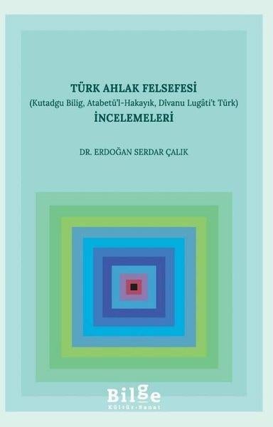 Erdoğan Serdar ÇalıkFelsefe BilimiTürk Ahlak Felsefesi İncelemeleri-Kutadgu Bilig Atabetü'l-Hakayık Dıvanu Lugati't Türk
