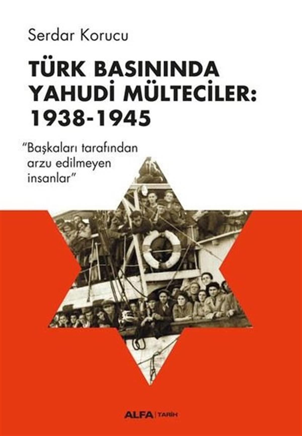 Serdar KorucuEtnolojiTürk Basınında Yahudi Mülteciler: 1938-1945