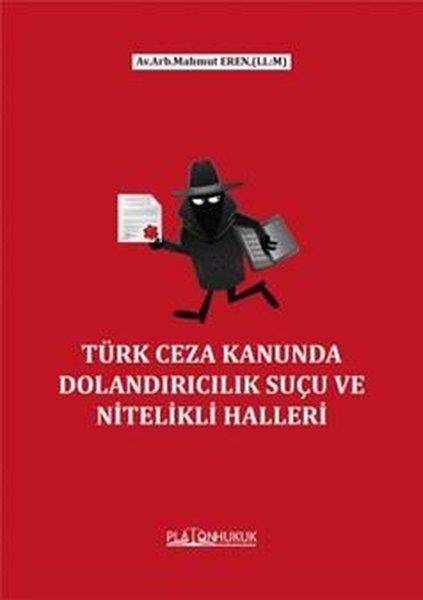 Mahmut ErenHukuk Üzerine KitaplarTürk Ceza Kanunda Dolandırıcılık Suçu ve Nitelikli Halleri