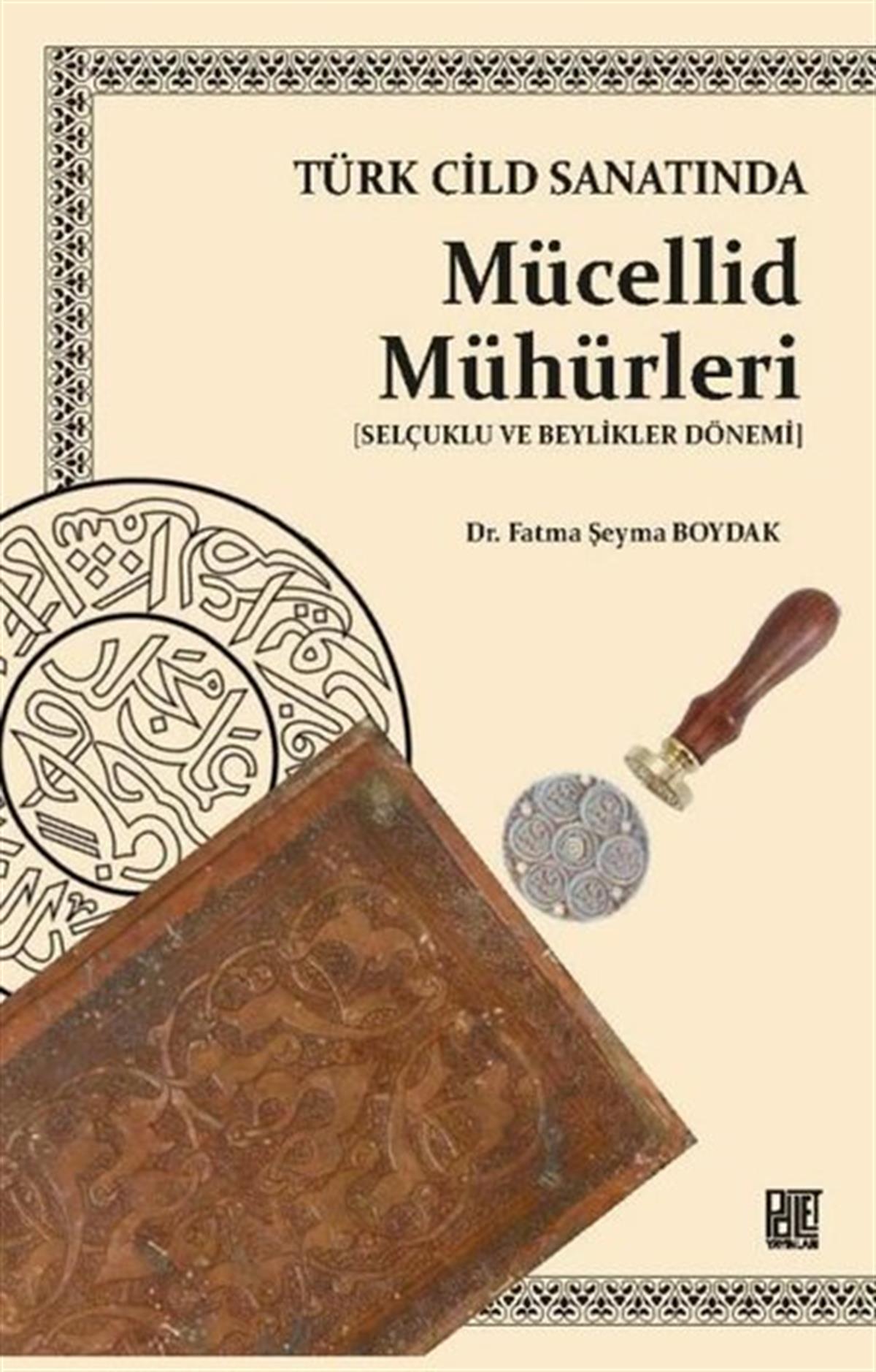 Fatma Şeyma BoydakSanat Kuramı KitaplarıTürk Cild Sanatında Mücellid Mühürleri - Selçuklu ve Beylikler Dönemi