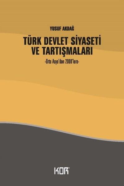 Yusuf AkdağTürkiye Siyaseti ve Politikası KitaplarıTürk Devlet Siyaseti ve Tartışmaları - Orta Asya'dan 2000'lere