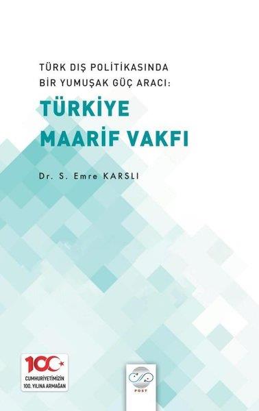 S. Emre KarslıGenel Politika & Siyaset Bilim & Siyaset Tarihi KitaplarıTürk Dış Politikasında Bir Yumuşak Güç Aracı: Türkiye Maarif Vakfı