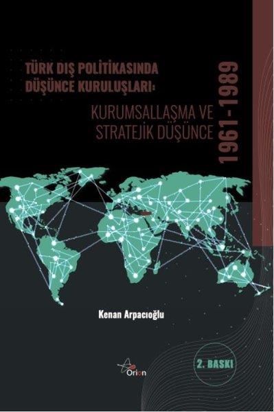 Kenan ArpacıoğluDünya Siyaseti ve PolitikasıTürk Dış Politikasında Düşünce Kuruluşları: Kurumsallaşma ve Stratejik Düşünce 1961 - 1989