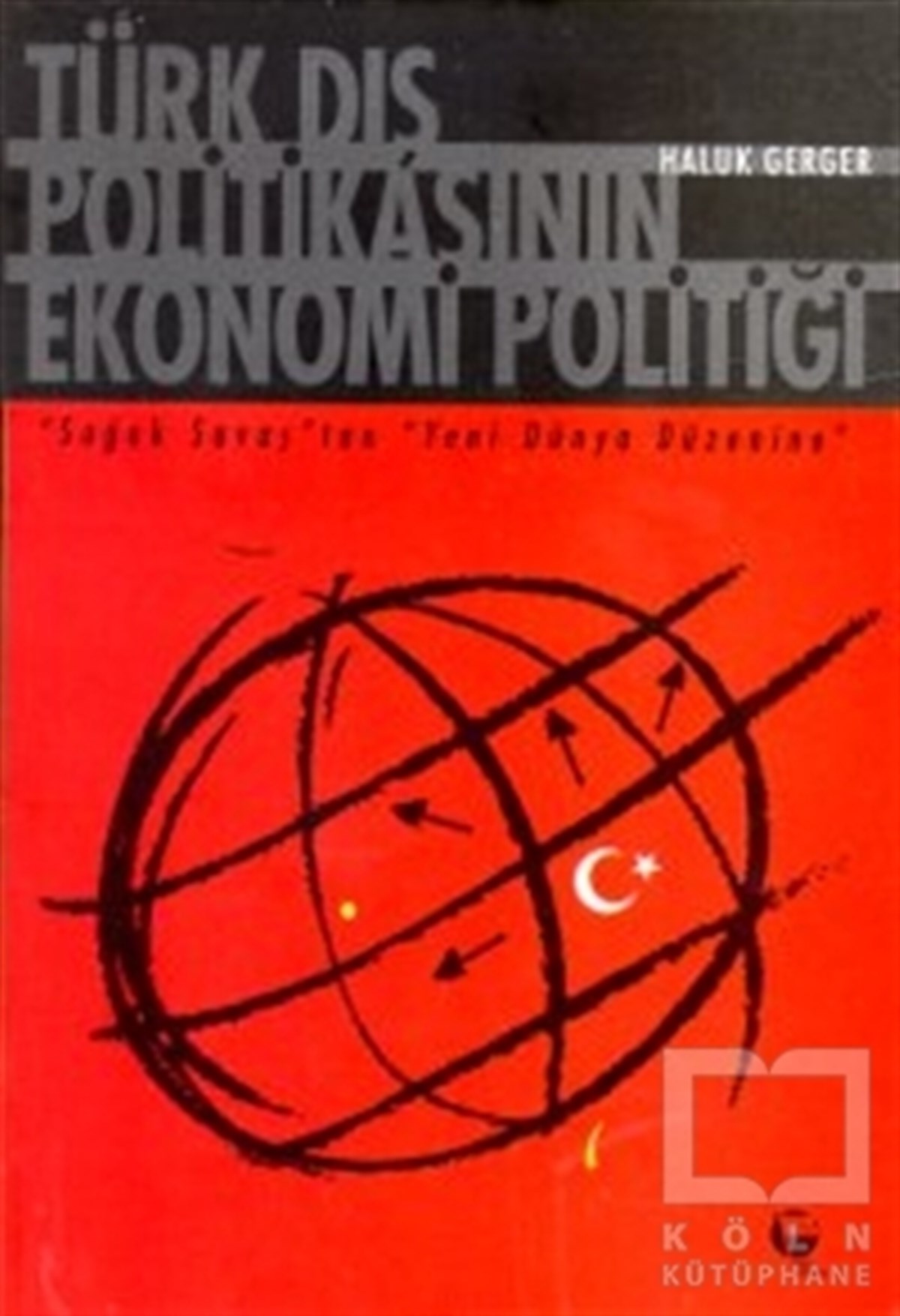 Haluk GergerUluslararası İlişkiler, Dış PolitikaTürk Dış Politikasının Ekonomi Politiği