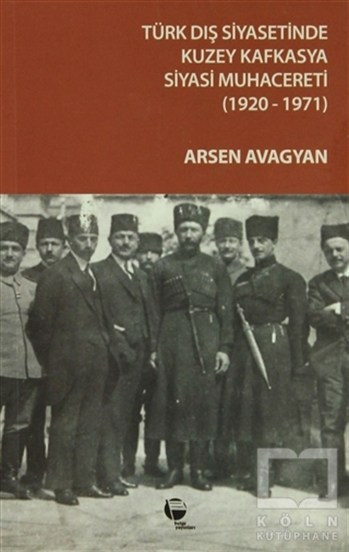 Arsen AvagyanUluslararası İlişkiler, Dış PolitikaTürk Dış Siyasetinde Kuzey Kafkasya Siyasi Muhacereti (1920 - 1971)