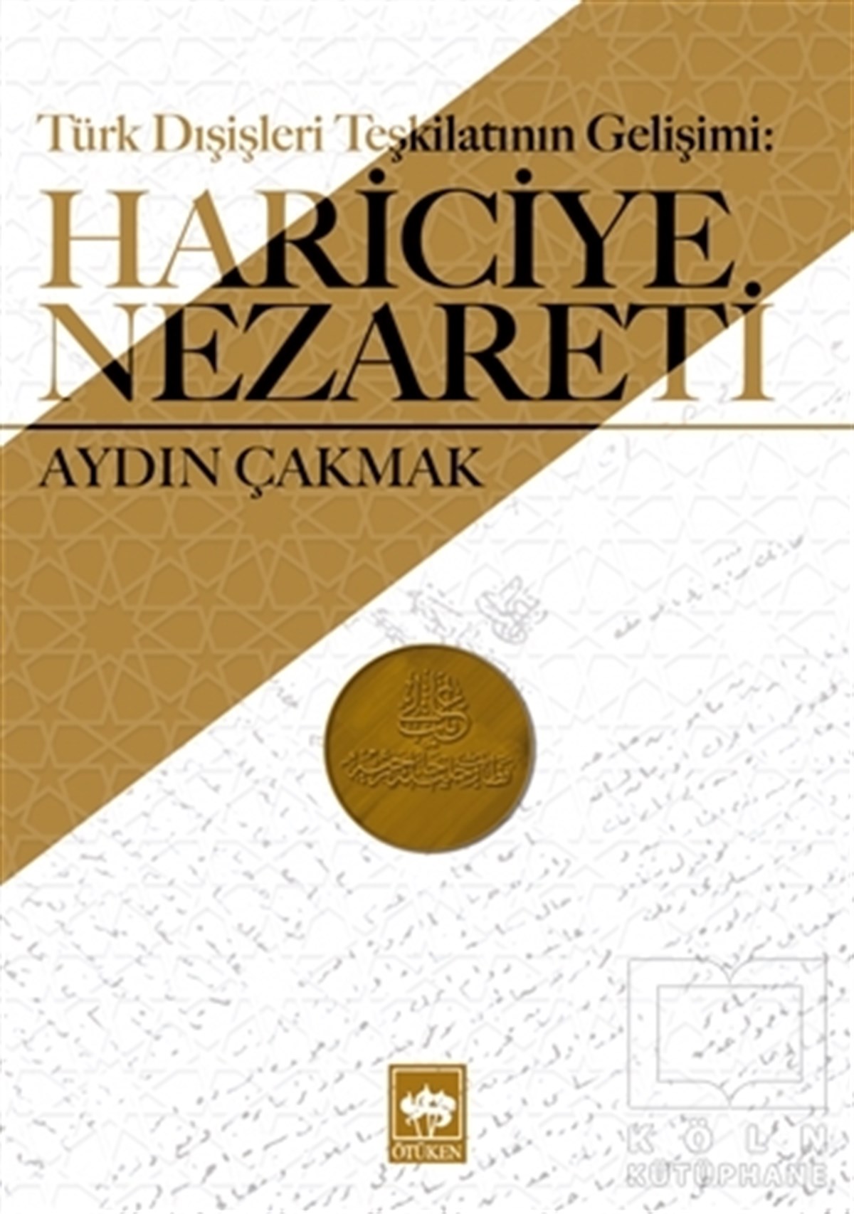Aydın ÇakmakAraştırma - İncelemeTürk Dışişleri Teşkilatının Gelişimi: Hariciye Nezareti