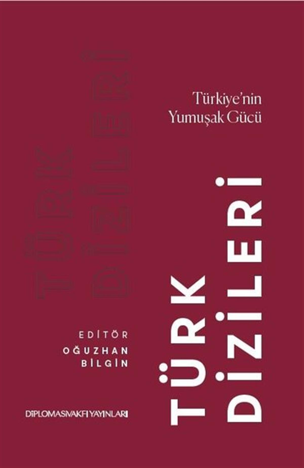 KolektifWeltpolitik und deren RichtlinienTürk Dizileri: Türkiye'nin Yumuşak Gücü