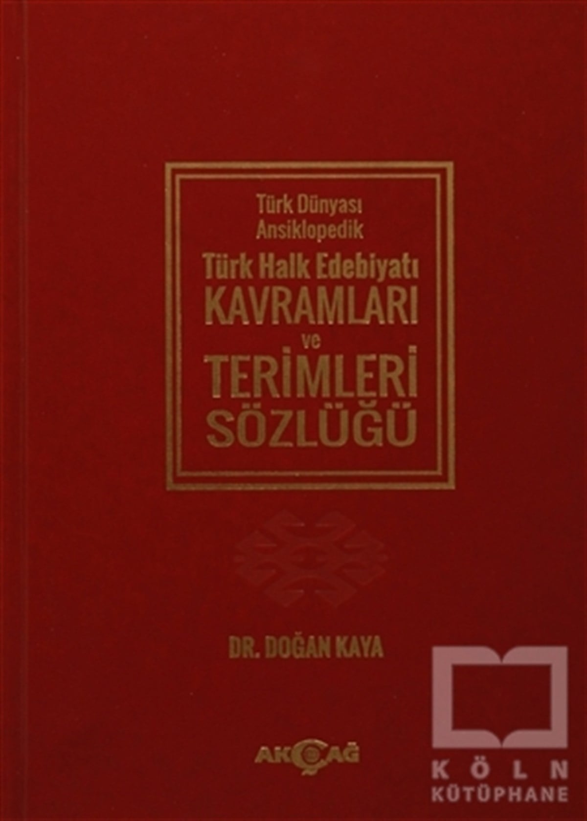 Doğan KayaReferans & Kaynak KitaplarTürk Dünyası Ansiklopedik Türk Halk Edebiyatı Kavramları ve Terimleri Sözlüğü