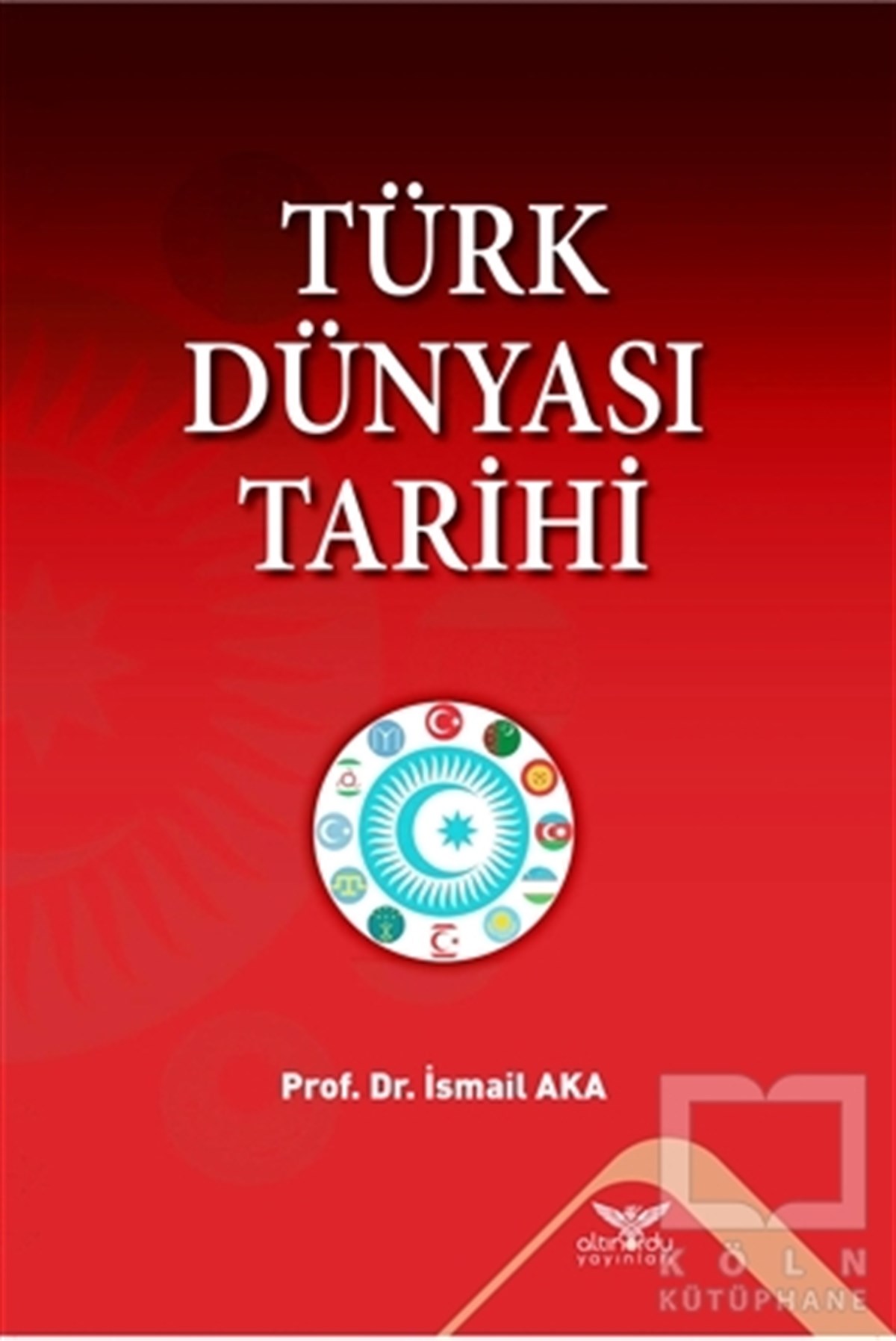 İsmail AkaTürk Tarihi AraştırmalarıTürk Dünyası Tarihi