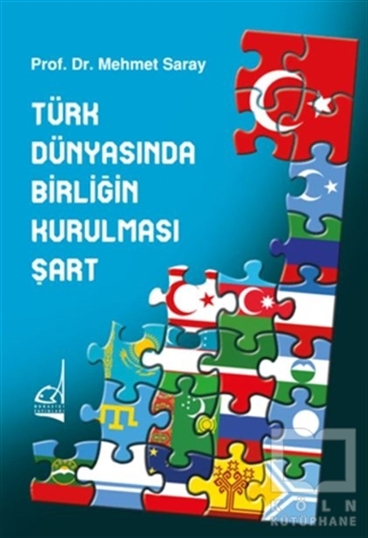 Mehmet SarayTürk Tarihi Araştırmaları KitaplarıTürk Dünyasında Birliğin Kurulması Şart