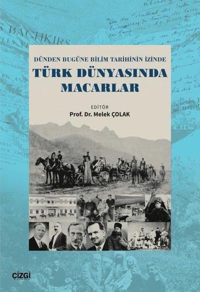 Melek ÇolakBilim Tarihi KitaplarıTürk Dünyasında Macarlar - Dünden Bugüne Bilim Tarihinin İzinde