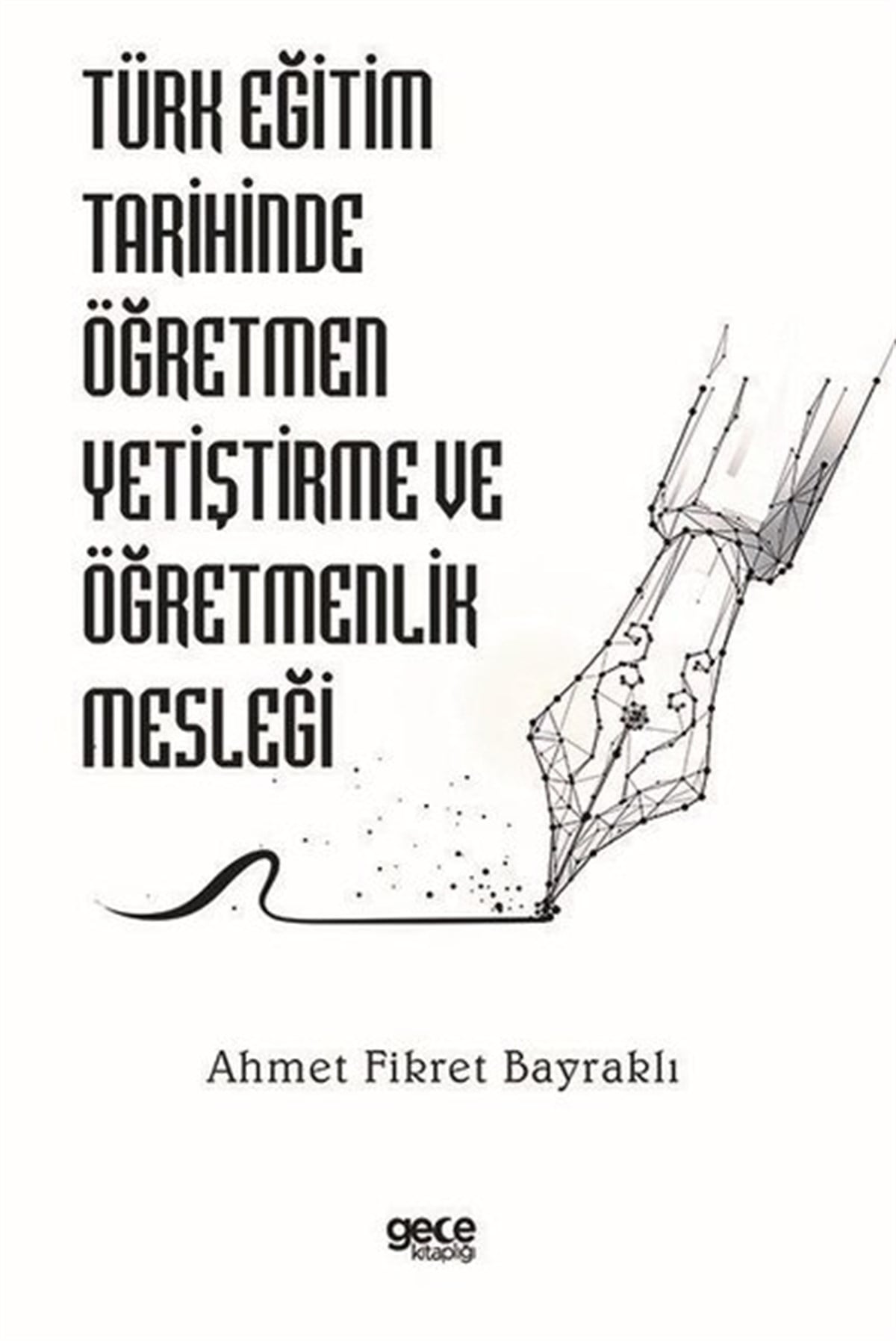 Ahmet Fikret BayraklıEğitimTürk Eğitim Tarihinde Öğretmen Yetiştirme ve Öğretmenlik Mesleği