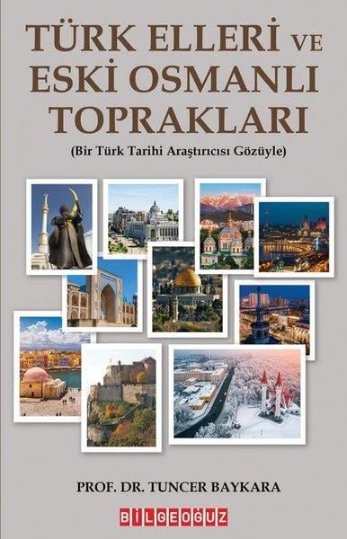 Tuncer BaykaraTürk Tarihi Araştırmaları KitaplarıTürk Elleri ve Eski Osmanlı Toprakları - Bir Türk Tarihi Araştırmacısı Gözüyle