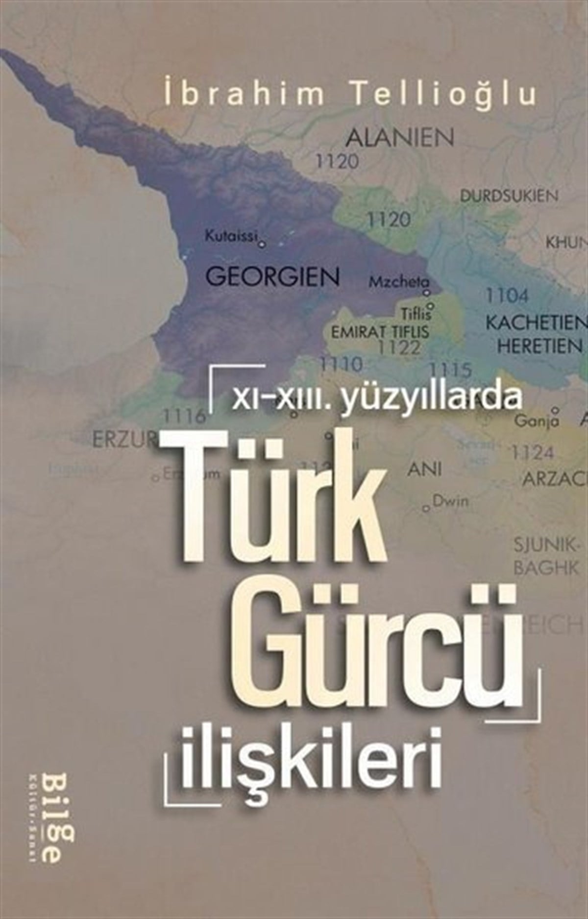 İbrahim TellioğluDünya TarihiTürk - Gürcü İlişkileri - 11. 13.Yüzyıllarda