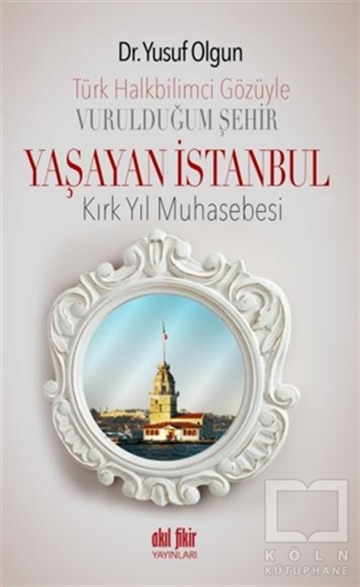 Yusuf OlgunPolitik Akımlar - HareketlerTürk Halk Bilimcisinin Gözüyle Vurulduğum Şehir - Yaşayan İstanbul