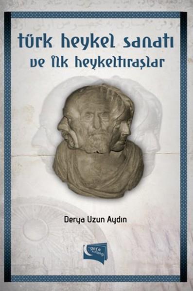 Derya Uzun AydınSanat Kuramı KitaplarıTürk Heykel Sanatı ve İlk Heykeltıraşlar