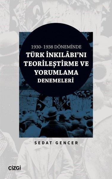 Sedat GencerTürk Tarihi Araştırmaları KitaplarıTürk İnkılabı'nı Teorileştirme ve Yorumlama Denemeleri - 1930 - 1938 Döneminde
