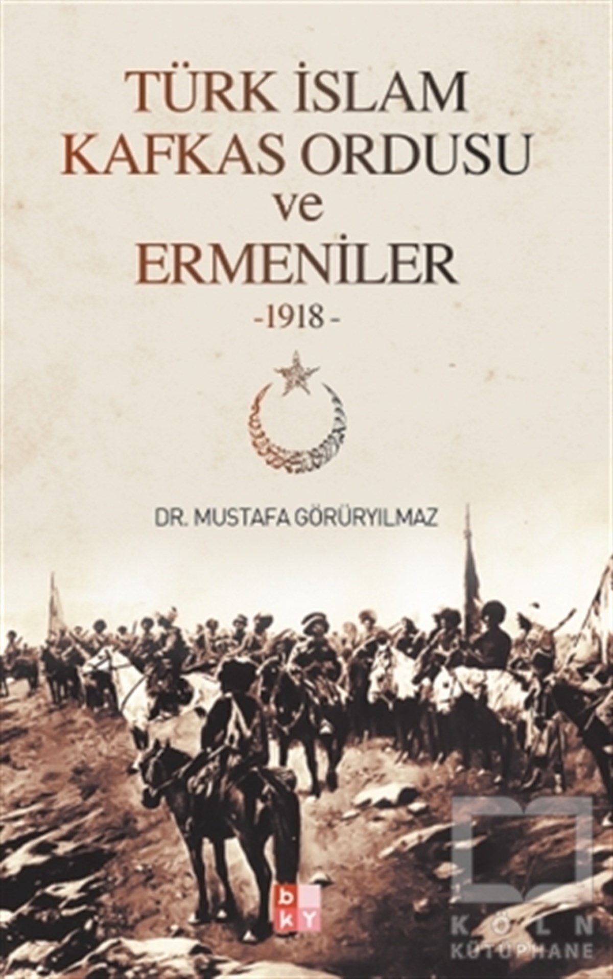 Mustafa GörüryılmazAraştırma - İncelemeTürk İslam Kafkas Ordusu  ve Ermeniler