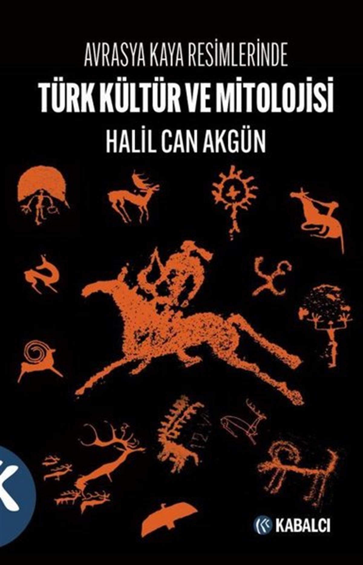 Halil Can AkgünMitoloji EfsaneTürk Kültür ve Mitolojisi - Avrasya Kaya Resimlerinde