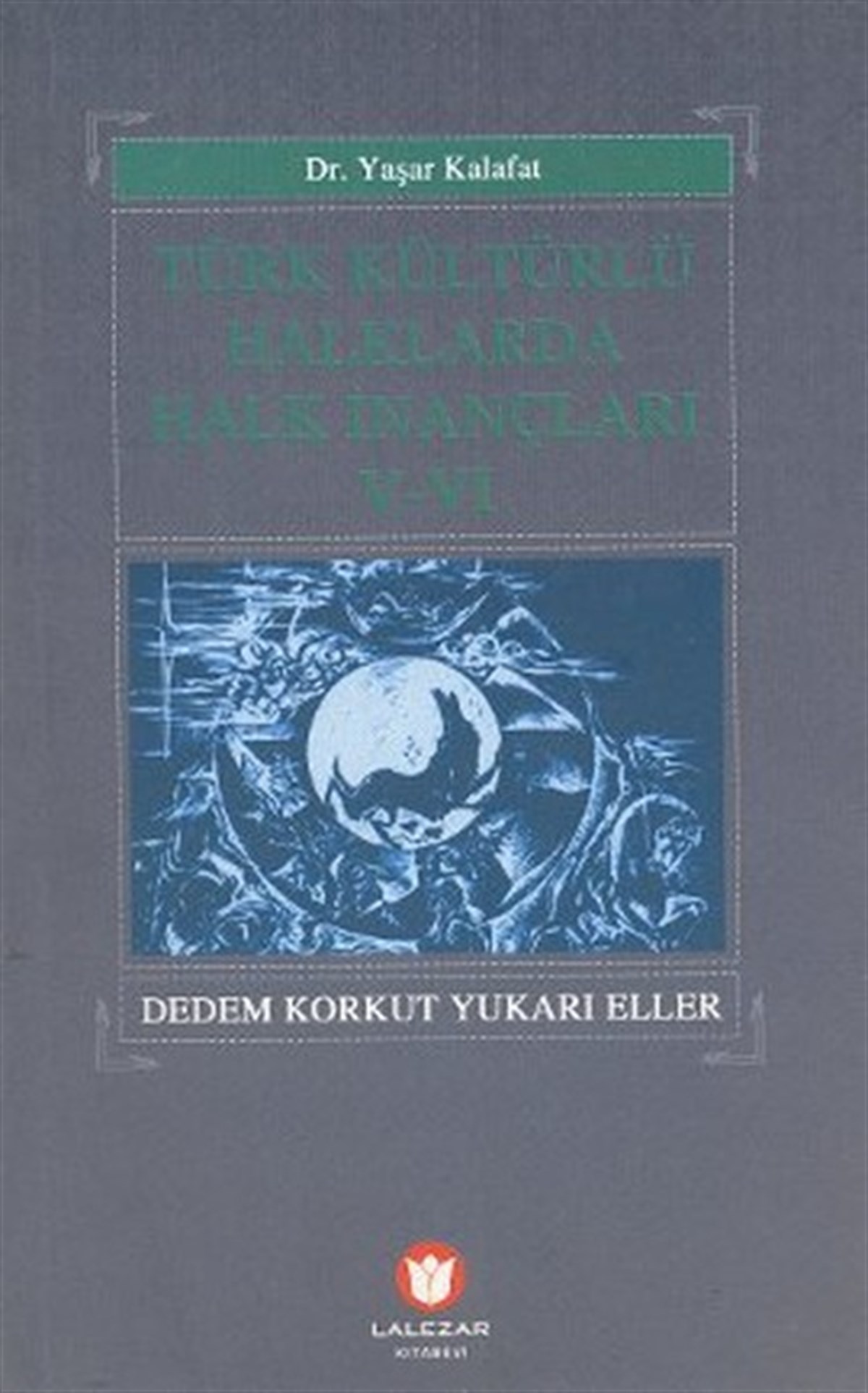 Yaşar KalafatSosyoloji KitaplarıTürk Kültürlü Halklarda Halk İnançları 5-6