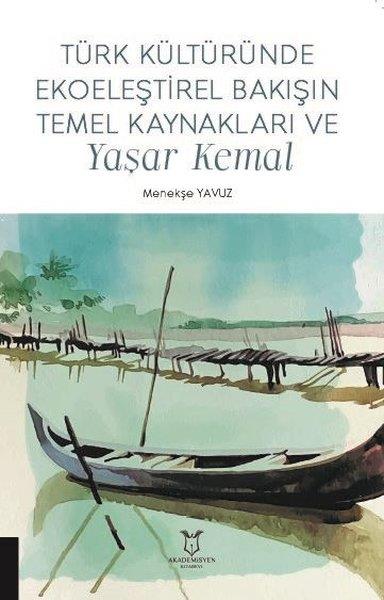 Menekşe YavuzÇevre MühendisliğiTürk Kültüründe Ekoeleştirel Bakışın Temel Kaynakları ve Yaşar Kemal