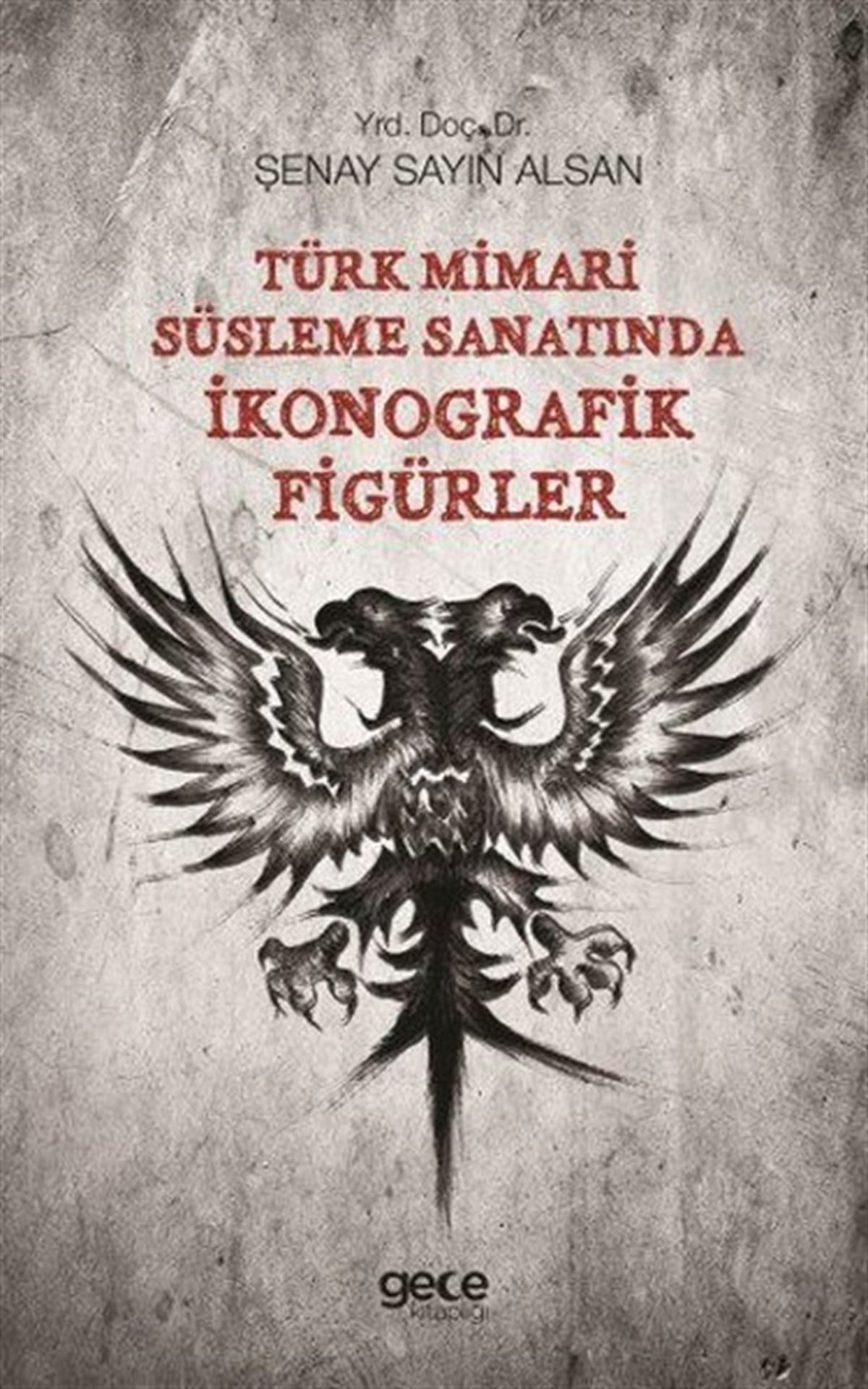 Şenay Sayın AlsanDiger SanatlarTürk Mimari Süsleme Sanatında İkonografik Figürler