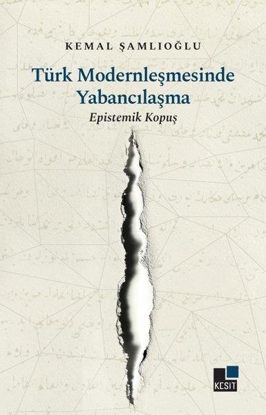 Kemal ŞamlıoğluFelsefe BilimiTürk Modernleşmesinde Yabancılaşma-Epistemik Kopuş