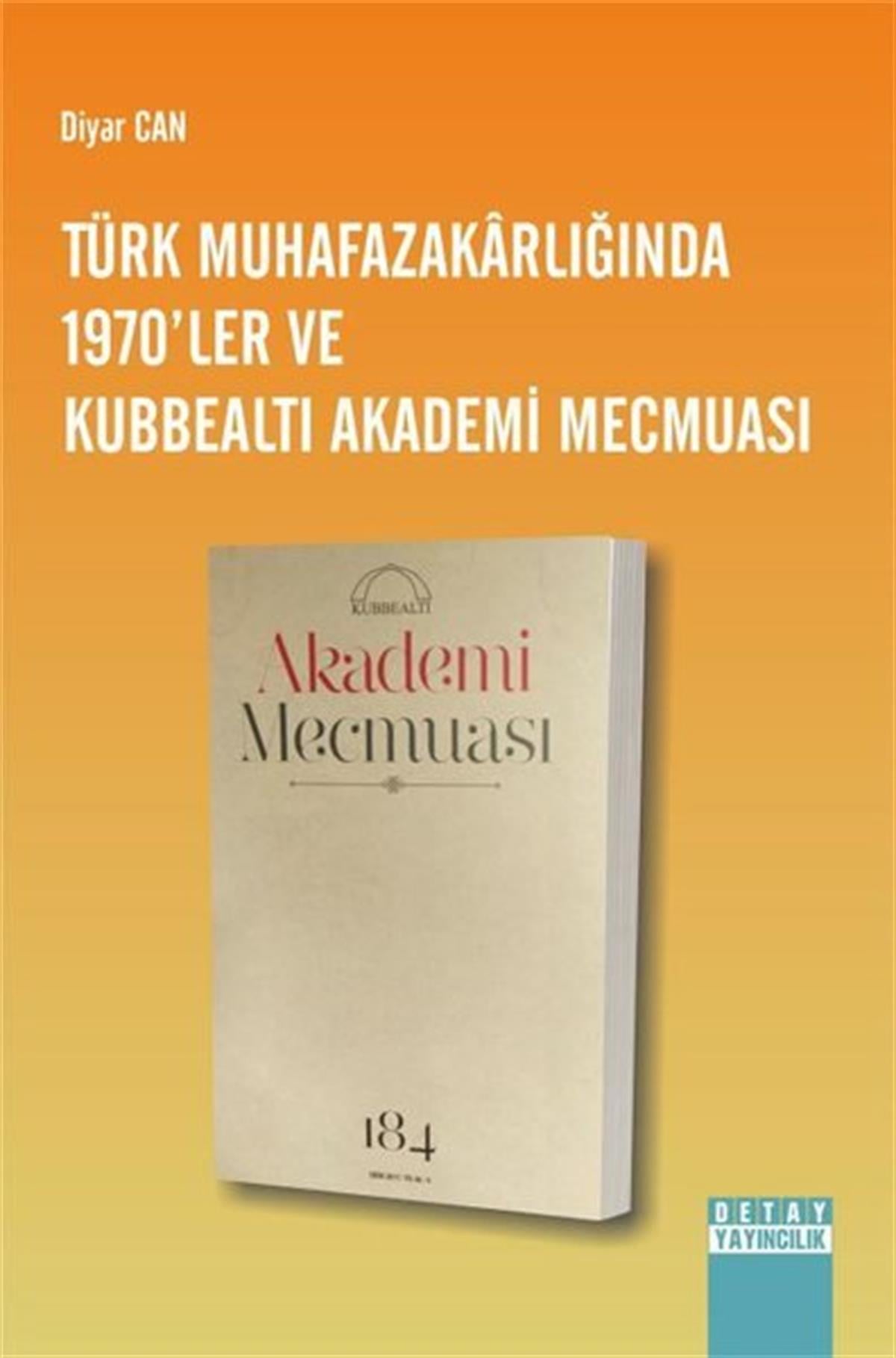 Diyar CanTürk Tarihi Araştırmaları KitaplarıTürk Muhafazakarlığında 1970'ler ve Kubbealtı Akademi Mecmuası