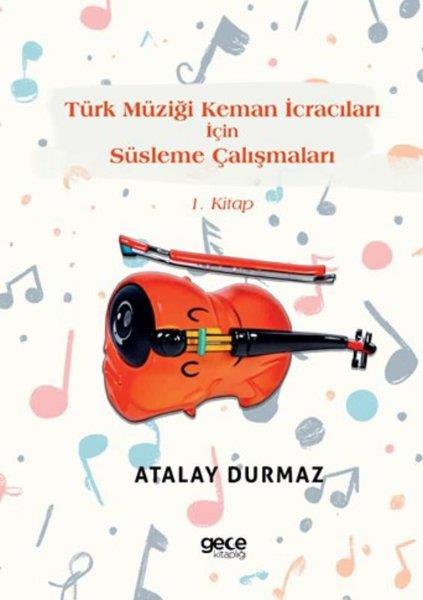 Atalay DurmazMüzik KitaplarıTürk Müziği Keman İcracıları İçin Süsleme Çalışmaları 1. Kitap