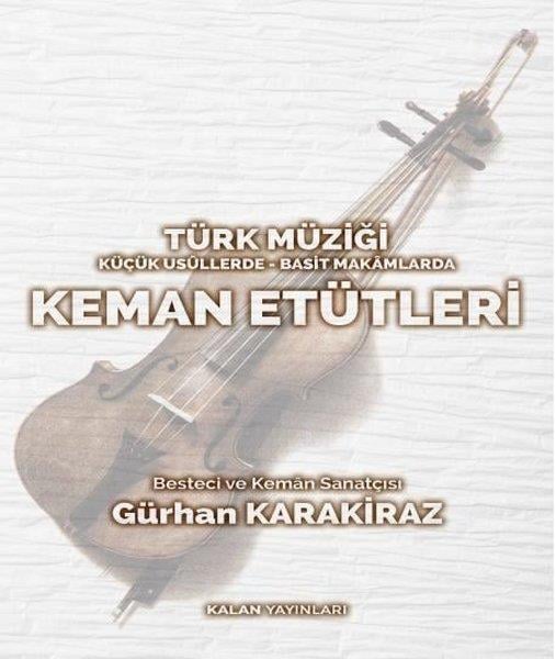 Gürhan KarakirazMüzik KitaplarıTürk Müziği Küçük Usüllerde - Basit Makamlarda Keman Etütleri
