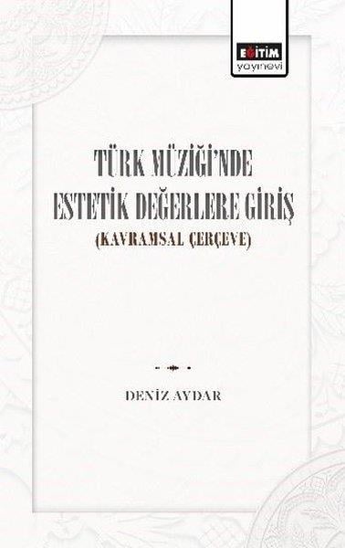 Deniz AydarMusik BücherTürk Müziği'nde Estetik Değerlere Giriş (Kavramsal Çerçeve)