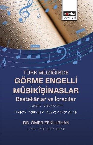 Ömer Zeki UrhanMüzik KitaplarıTürk Müziğinde Görme Engelli Musikişinaslar - Bestekarlar ve İcracılar