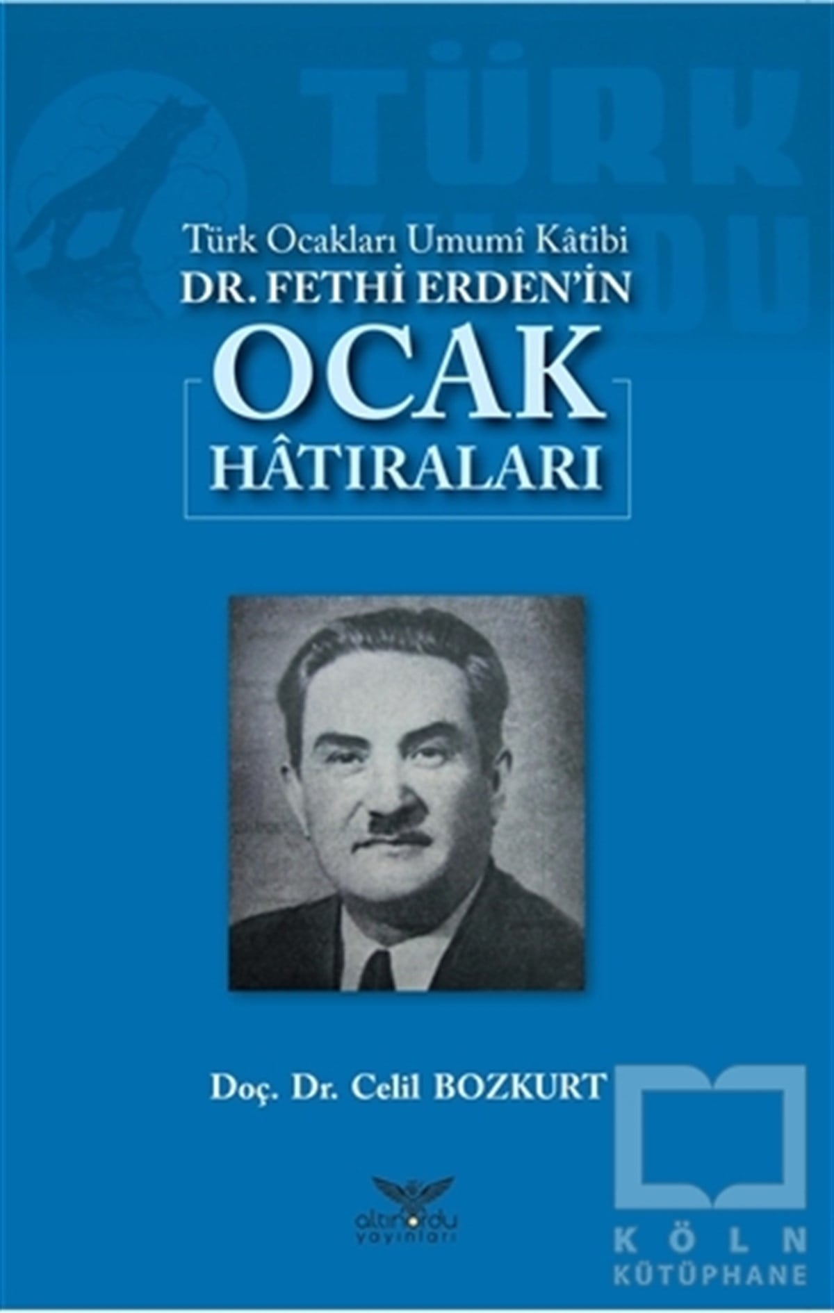 Celil BozkurtAnı - Mektup - GünlükTürk Ocakları Umumi Katibi Dr. Fethi Erden'in Ocak Hatıraları