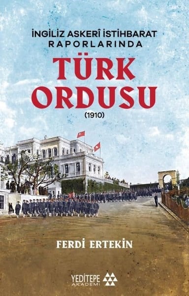 Ferdi Ertekintürkische GeschichtsstudienTürk Ordusu - İngiliz Askeri İstihbarat Raporlarında