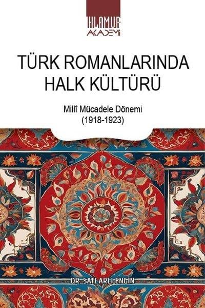 Satı Arlı EnginEleştiri & Kuram & İnceleme KitaplarıTürk Romanlarında Halk Kültürü-Milli Mücadele Dönemi 1918 - 1923