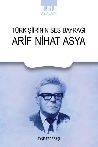 Ayşe TepebaşıEleştiri & Kuram & İnceleme KitaplarıTürk Şiirinin Ses Bayrağı Arif Nihat Asya