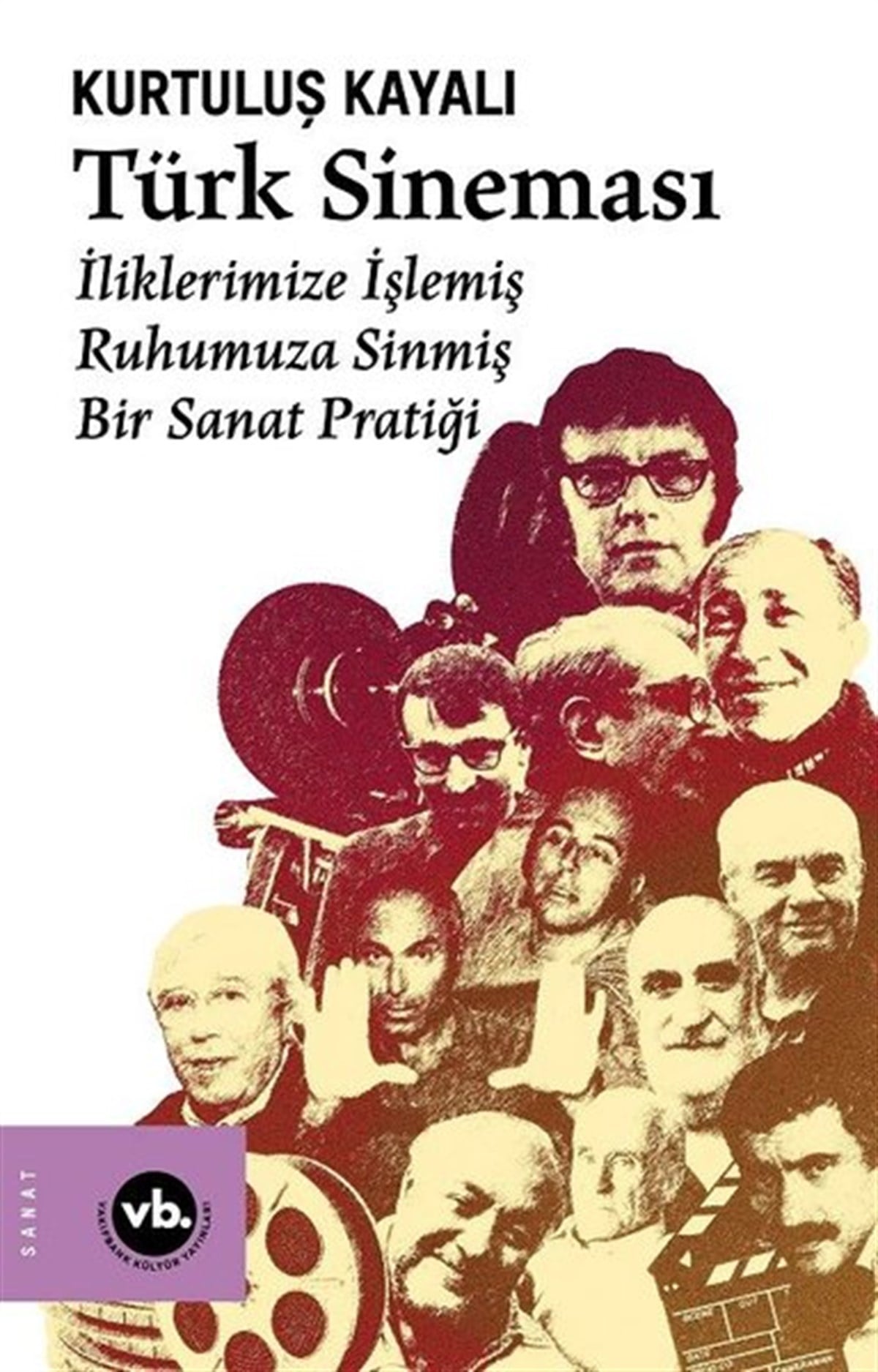 Kurtuluş KayalıSinemaTürk Sineması - İliklerimize İşlemiş Ruhumuza Sinmiş Bir Sanat Pratiği