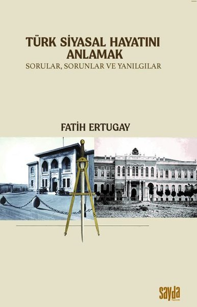 Fatih ErtugayTürkiye Siyaseti ve Politikası KitaplarıTürk Siyasal Hayatını Anlamak - Sorular Sorunlar ve Yanılgılar
