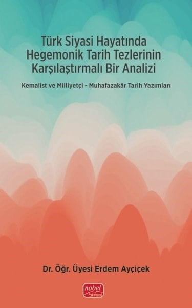 Erdem AyçiçekGenel Politika & Siyaset Bilim & Siyaset Tarihi KitaplarıTürk Siyasi Hayatında Hegemonik Tarih Tezlerinin Karşılaştırmalı Bir Analizi - Muhafazakar Tarih Yaz