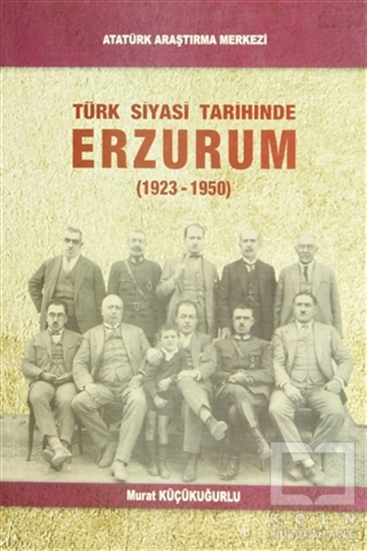 Murat KüçükuğurluGenel KonularTürk Siyasi Tarihinde Erzurum