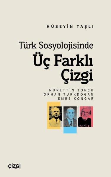 Hüseyin TaşlıSosyoloji KitaplarıTürk Sosyolojisinde Üç Farklı Çizgi: Nurettin Topçu - Orhan Türkdoğan - Emre Kongar